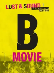 KINOJUHLAT B-Movie: Lust & Sound in West Berlin 1979-1989