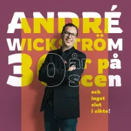 André Wickström – 30 år på scen och inget slut i sikte!