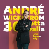 André Wickström 30 vuotta lavalla - eikä loppua näy!